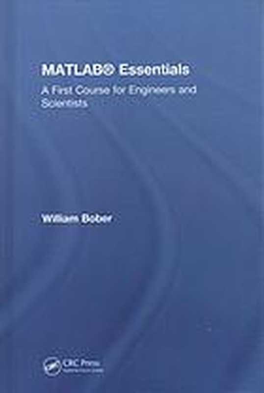 MATLABEssentialsAFirstCourseforEngineersandScientists(BOBERWILLIAM)(CRCpress2018)