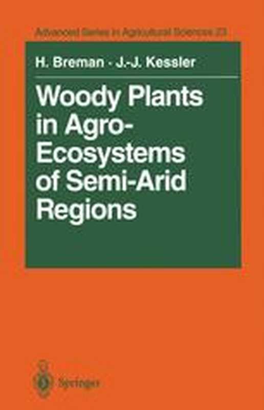 WoodyPlantsinAgro-EcosystemsofSemi-AridRegionswithanEmphasisontheSahelianCountries（Dr.HenkBremanIr.Jan-JoostKessler(auth.)）（Springer-VerlagBerlinHeidelberg1995）