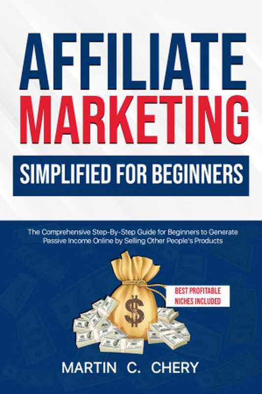 Affiliate Marketing Simplified For Beginners   The comprehensive Step by Step Guide For Beginners to Generate passive Income Online by just selling other people
