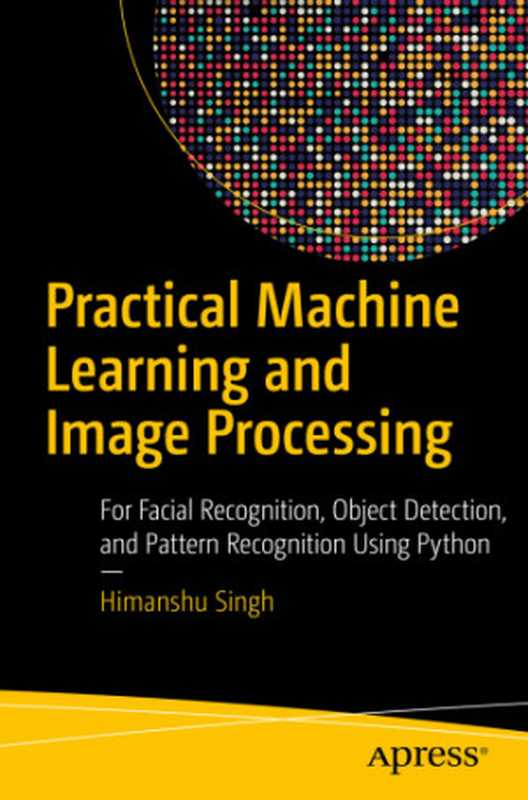Practical Machine Learning and Image Processing（Himanshu Singh）（Apress 2019）