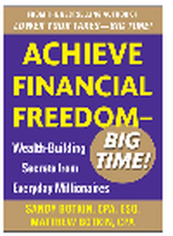 AchieveFinancialFreedom-BigTime!.Wealth-BuildingSecretsfromEverydayMillionaires（SandyBotkinMatthewBotkin）（McGraw-HillProfessional;McGraw-HillEducation;McGraw-Hill2012）
