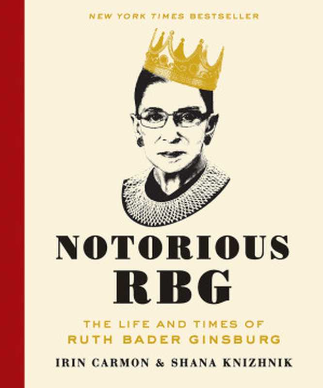NotoriousRBGTheLifeandTimesofRuthBaderGinsburg（IrinCarmonShanaKnizhnik）（DeyStreetBooks2015）