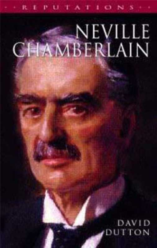 Neville Chamberlain (Reputations Series)（David Dutton）（Bloomsbury Academic 2001）