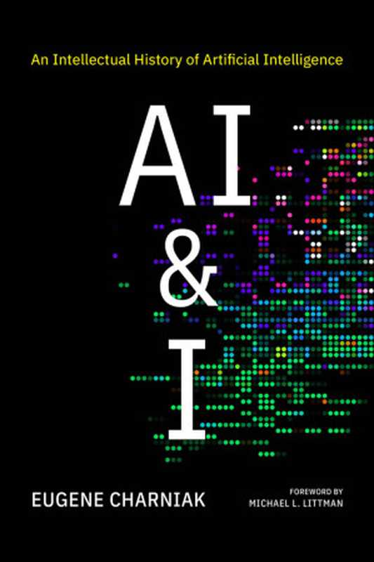 AI & I An Intellectual History of Artificial Intelligence(Eugene Charniak)(MIT Press 2024)