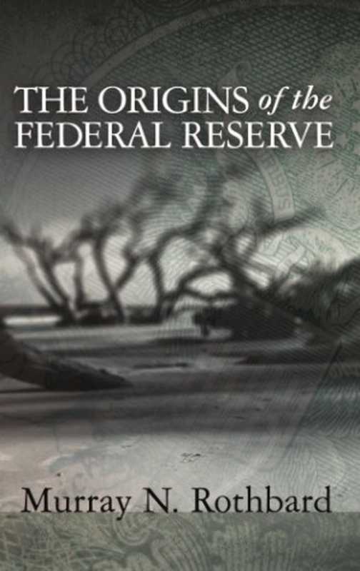 The Origins of the Federal Reserve（Murray N. Rothbard）（Ludwig von Mises Institute 2009）