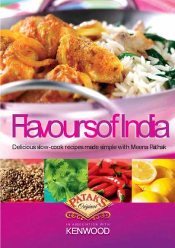 FlavoursofIndiaDeliciousSlowCookRecipesMadeSimplewithMeenaPathak(MeenaPathak)(Patak’sFoodsLimited2006)