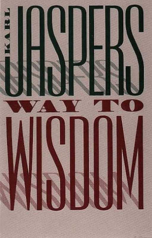 WaytoWisdom-AnIntroductiontoPhilosophy（KarlJaspers）（YaleUniversityPress1954）