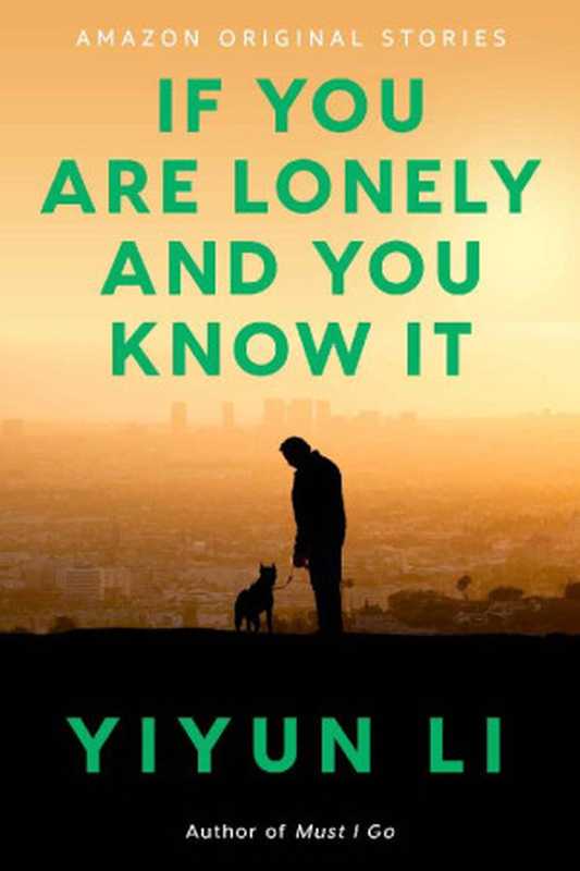 If You Are Lonely and You Know It (Currency)（Yiyun Li [Li  Yiyun]）（Amazon Original Stories 2021）