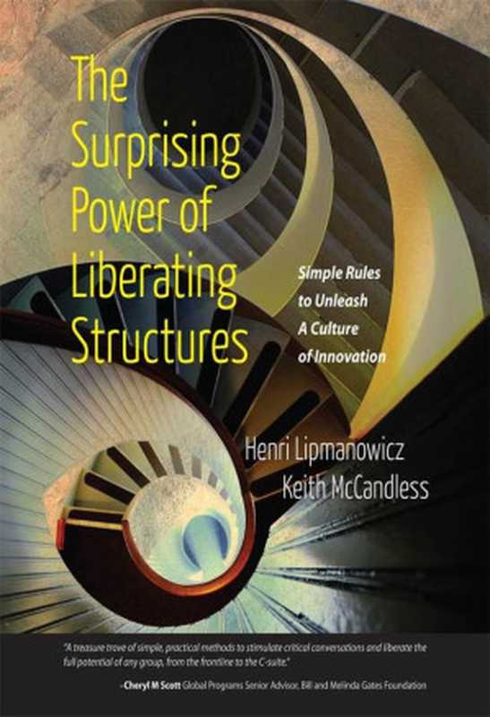 The Surprising Power of Liberating Structures Simple Rules to Unleash a Culture of Innovation(Henri Lipmanowicz; Keith McCandless)(Liberating Structures Press 2014)