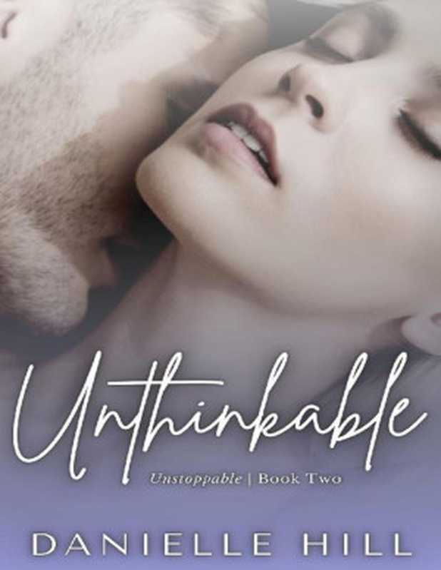 Unthinkable(Unstoppable-Book2)(TheUnstoppableSeries)（DanielleHill[HillDanielle]）（2021）
