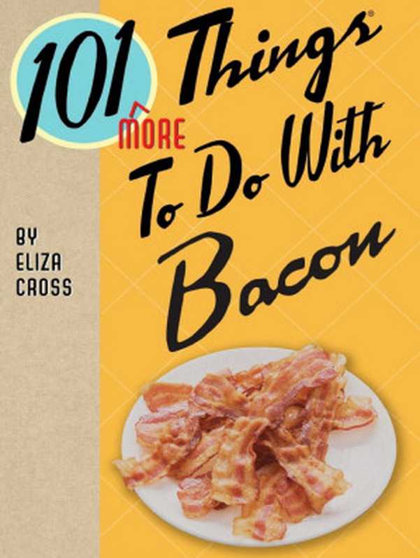 101MoreThingstoDoWithBacon(101ThingstoDoWith)（ElizaCross[CrossEliza]）（GibbsSmith2016）