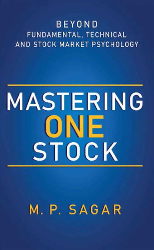 Mastering One Stock - Beyond Fundamental Technical and Stock Market Psychology(M. P. Sagar)(White Falcon Publishing 2023)