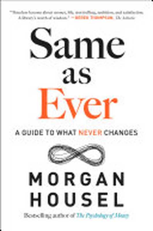 Same as Ever  A Guide to What Never Changes（Morgan Housel）（Penguin 2023）