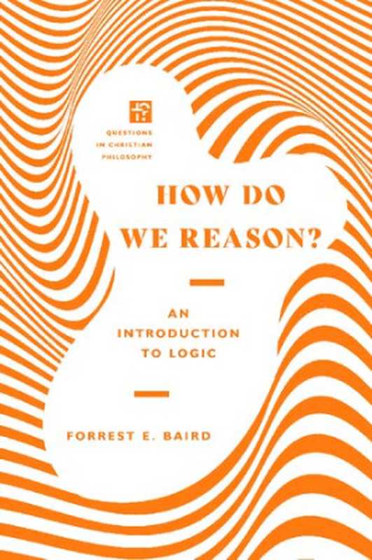 HowDoWeReasonAnIntroductiontoLogic(ForrestE.Baird)(IVPAcademic2021)