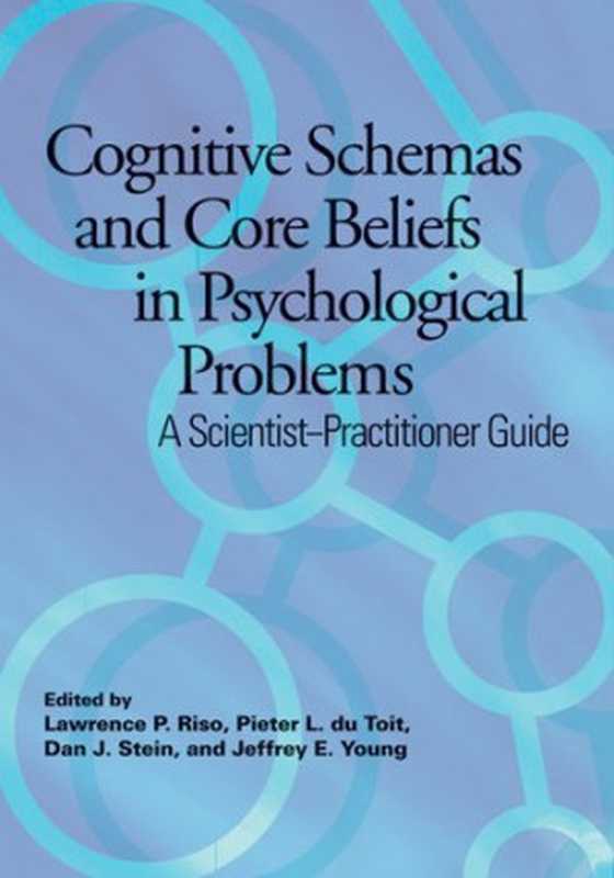 Cognitive Schemas and Core Beliefs in Psychological Problems  A Scientist-Practitioner Guide（Lawrence P. Riso  Pieter L. du Toit  Dan J. Stein  Jeffrey E. Young）（American Psychological Association (APA) 2007）