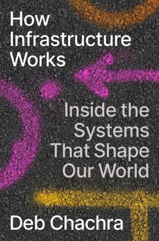 How Infrastructure Works  Inside the Systems That Shape Our World（Deb Chachra）（Penguin 2023）