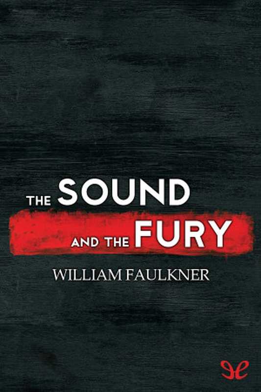TheSoundandtheFury(WilliamFaulkner)(ePubLibre1929)