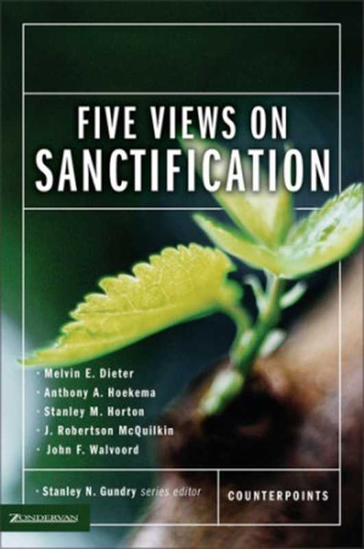 Five Views on Sanctification（Melvin E. Dieter  Anthony A. Hoekema  Stanley M. H...）（Zondervan Academic 2011）