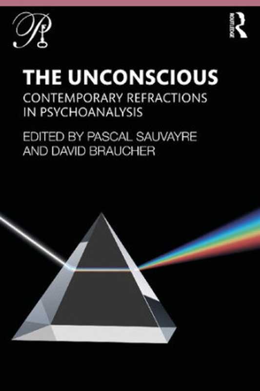 The Unconscious  Contemporary Refractions In Psychoanalysis（Pascal Sauvayre and David Braucher）（Routledge 2021）