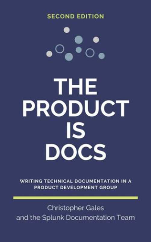 TheProductisDocsWritingtechnicaldocumentationinaproductdevelopmentgroup（ChristopherGales;SplunkDocumentationTeam）（Independentlypublished2020）