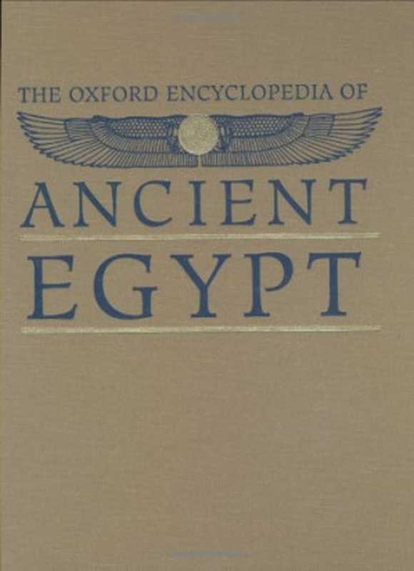 The Oxford Encyclopedia of Ancient Egypt (Vol. 1) A-F(Donald B. Redford Edward Bleiberg)(Oxford University Press 2001)