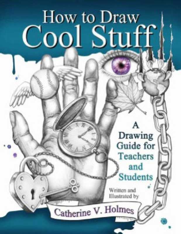 HowtoDrawCoolStuffADrawingGuideforTeachersandStudents（CatherineVHolmes）（LidraryTalesPublishing2014）