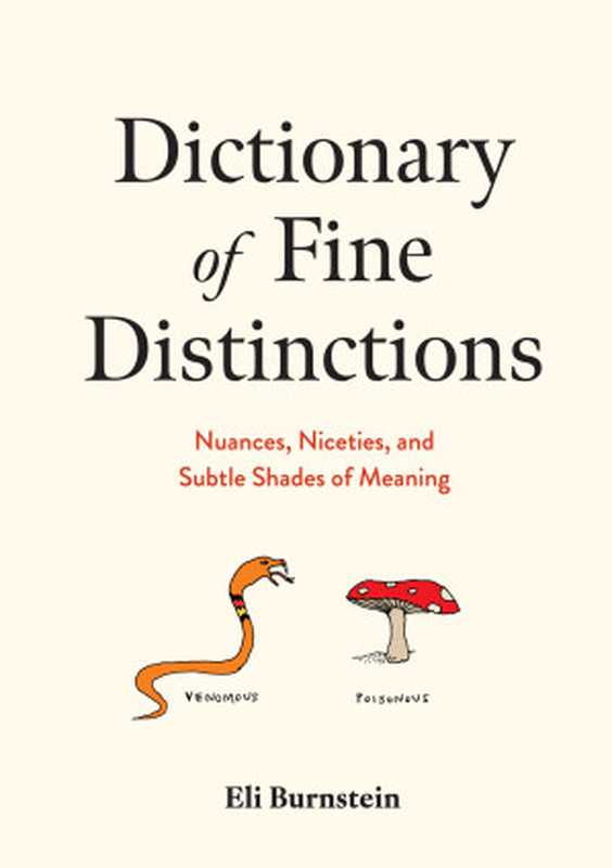 Dictionary of Fine Distinctions Nuances Niceties and Subtle Shades of Meaning(Eli Burnstein)(Union Square & Co. 2024)