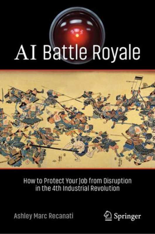 AI Battle Royale  How to Protect Your Job from Disruption in the 4th Industrial Revolution（Ashley Marc Recanati）（Springer 2023）