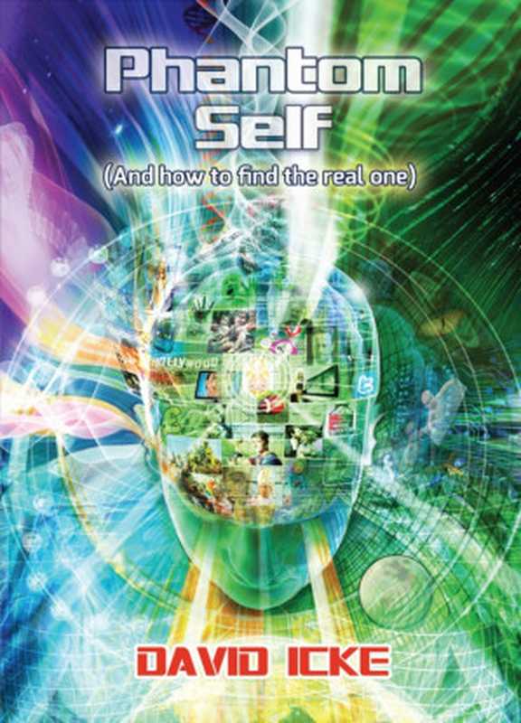 Phantom Self (And how to find the real one)（David Icke [Icke  David]）（Ickonic Enterprises 2018）