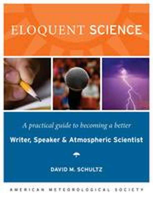 EloquentScienceAPracticalGuidetoBecomingaBetterWriterSpeakerandAtmosphericScientist(DavidM.Schultz(auth.))(AmericanMeteorologicalSociety2009)