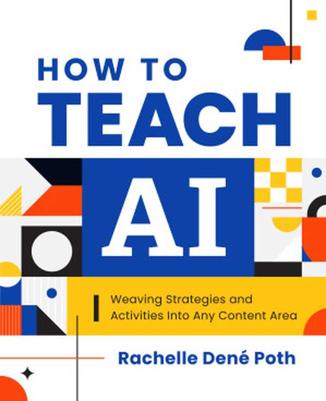 How to Teach AI  Weaving Strategies and Activities Into Any Content Area（Rachelle Dené Poth）（International Society for Technology in Education 2024）