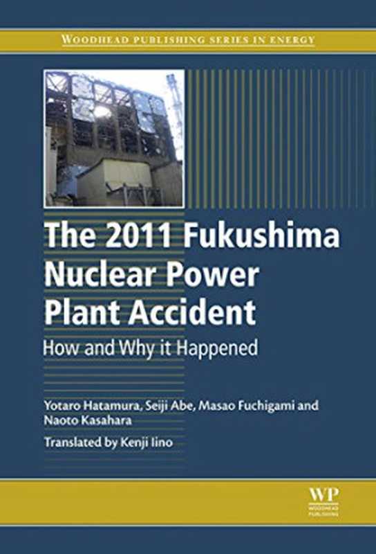 The2011FukushimaNuclearPowerPlantAccidentHowandWhyItHappened(YotaroHatamuraSeijiAbeMasaoFuchigamiNaoto...)(WoodheadPublishing2014)