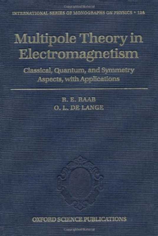 Multipole Theory In Electromagnetism Classical Quantum And Symmetry Aspects With Applications (International Series of Monographs on Physics)(R. E. Raab O. L. de Lange )(2005)