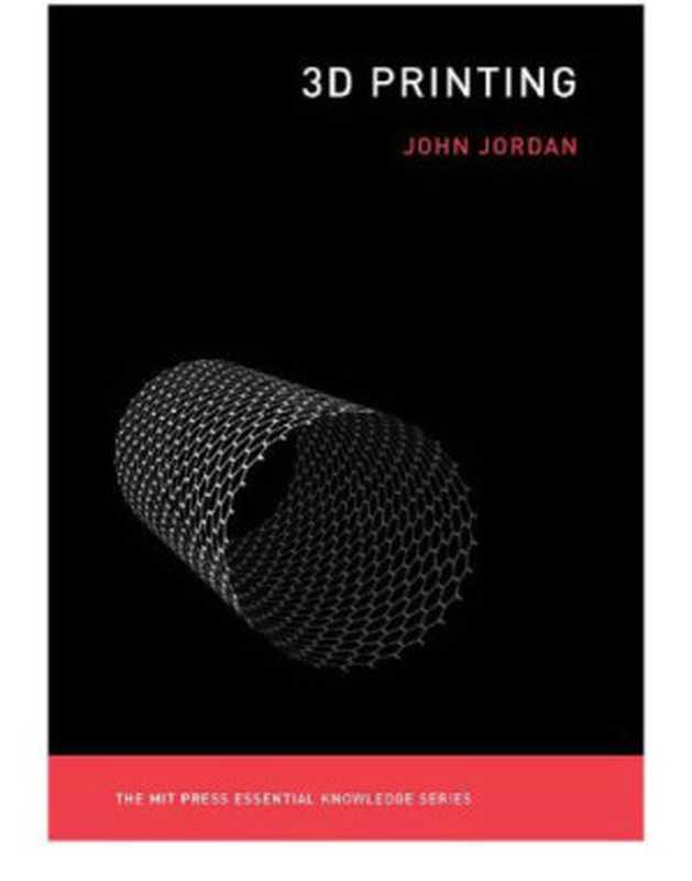 3D Printing（John M. Jordan）（MIT Press 2019）