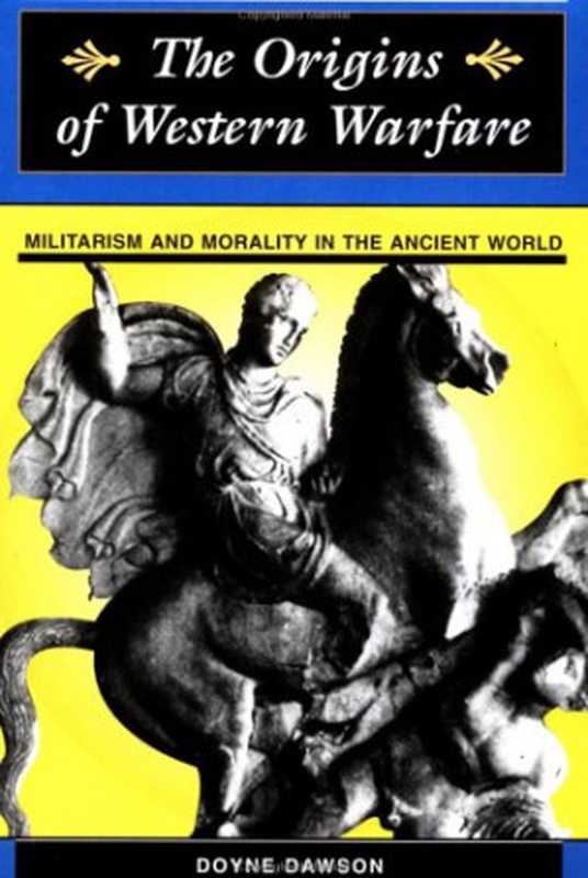 TheOriginsOfWesternWarfareMilitarismAndMoralityInTheAncientWorld(History&Warfare)（DoyneDawsonJamesDDawson）（1998）