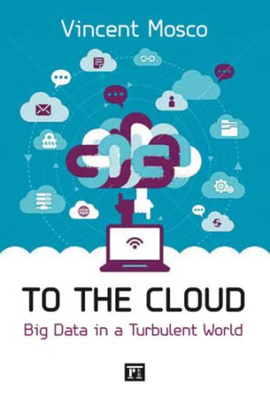 To the Cloud  Big Data in a Turbulent World（Vincent Mosco）（Paradigm Publishers 2014）