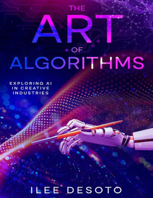 The Art of Algorithms  Exploring AI in Creative Industries（Ilee DeSoto）（2024）