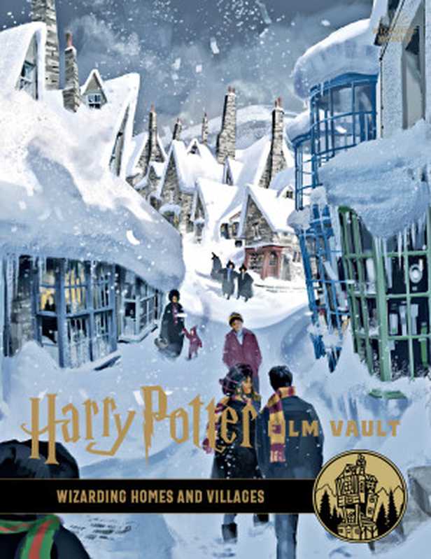 Harry Potter Film Vault - Volume 10 - Wizarding Homes and Villages(Insight Editions Jody Revenson)(Insight Editions 2020)