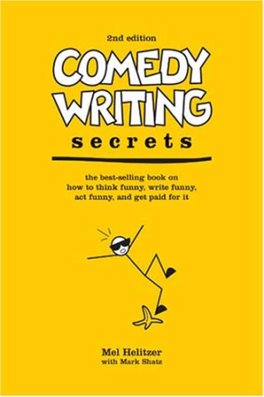Comedy Writing Secrets  The Best-Selling Book on How to Think Funny  Write Funny  Act Funny  And Get Paid For It  2nd Edition（Mel Helitzer  Mark Shatz）（Writer
