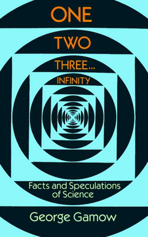 Onetwothree--infinityfactsandspeculationsofscience(GeorgeGamow)(DoverPublications1988)