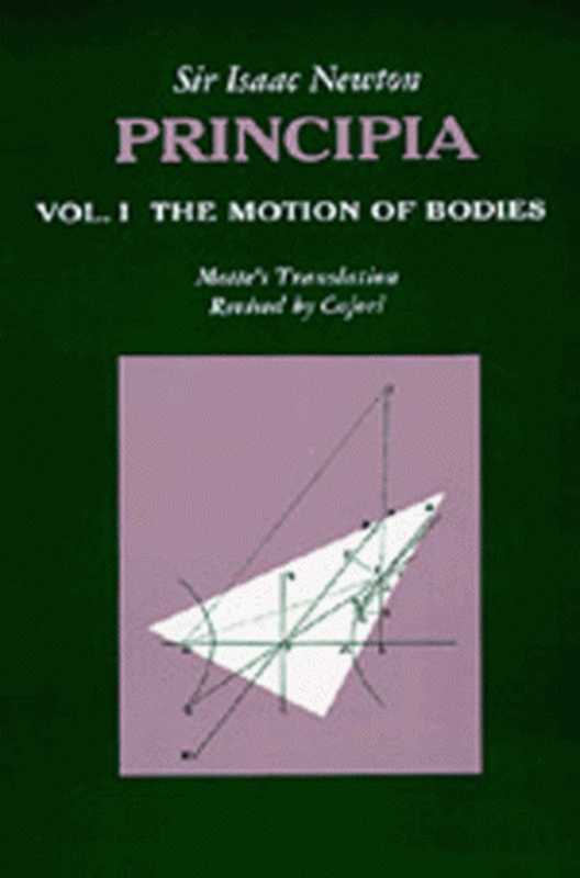 Principia   Vol. 1 The Motion of Bodies（Isaac Newton  Florian Cajori  Andrew Motte）（University of California Press 1966）