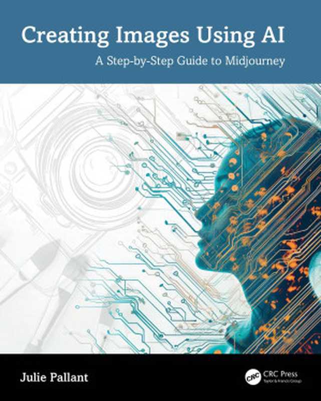 Creating Images Using AI  A Step-by-Step Guide to Midjourney（Julie Pallant）（Routledge 2024）
