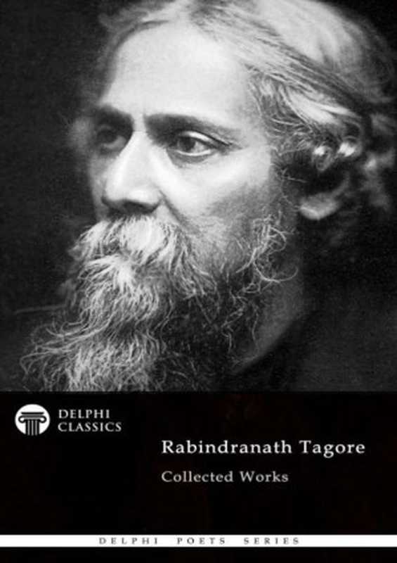 Collected Works of Rabindranath Tagore（Rabindranath Tagore）（Delphi Classics）
