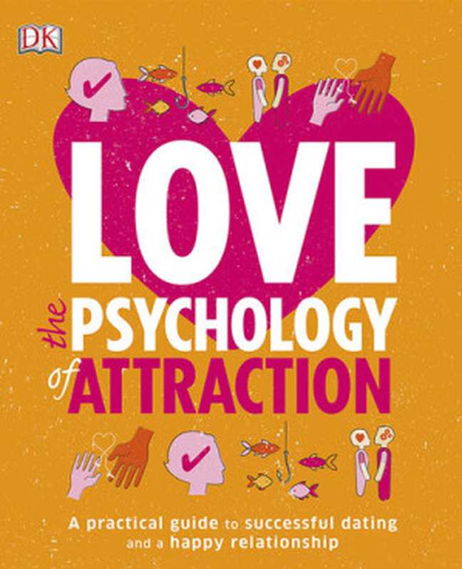 Love  The Psychology of Attraction（Leslie Becker-Phelps）（DK Publishing 2016）