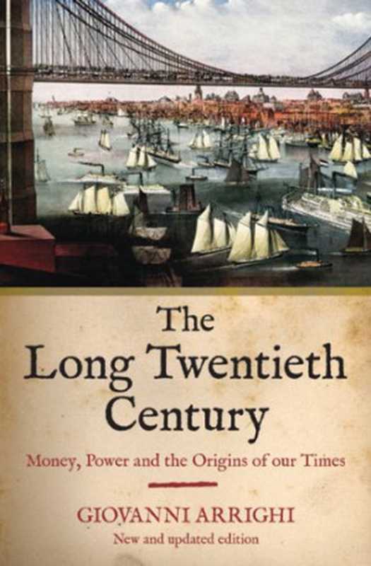 The Long Twentieth Century Money Power and the Origins of Our Time (upd. ed. 2010)(Giovanni Arrighi)(Verso Books 1994)