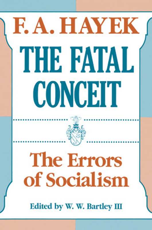 TheFatalConceitTheErrorsofSocialism（FriedrichAugustHayek）（Routledge1988）