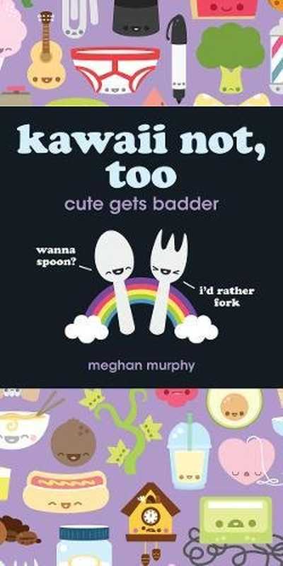Kawaii not  too   cute gets badder（Meghan Murphy）（F W Media;HOW Books 2012）