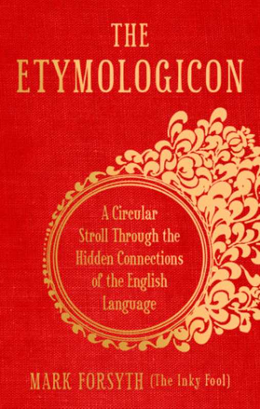 The Etymologicon a Circular Stroll through the Hidden Connections of the English Language(Forsyth Mark)(Icon Books 2011)