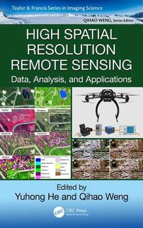 High Spatial Resolution Remote Sensing Data Analysis and Applications(Yuhong He(Editor); Qihao Weng(Editor))(CRC Press;Taylor & Francis 2018)