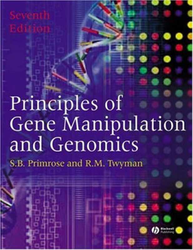 Principles of Gene Manipulation and Genomics（Sandy B. Primrose  Richard Twyman）（Wiley-Blackwell 2006）